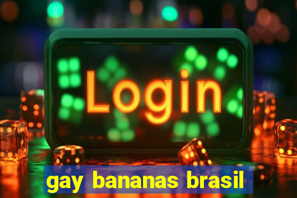 gay bananas brasil